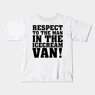 RESPECT TO THE MAN IN THE ICE CREAM VAN Kids T-Shirt